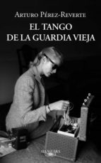 el tango de la guardia vieja (ebook)-arturo perez-reverte-9788420413235 el tango de la guardia vieja (ebook)-arturo perez-reverte-9788420413235