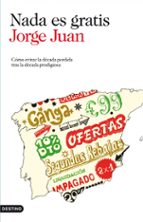 nada es gratis: como evitar la decada perdida tras la decada prod igiosa-9788423345335 nada es gratis: como evitar la decada perdida tras la decada prod igiosa-9788423345335