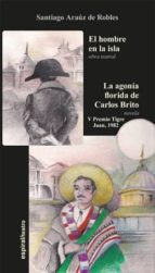 el hombre de la isla. la agonía florida de carlos brito-santiago arauz de robles-9788424513535 el hombre de la isla. la agonía florida de carlos brito-santiago arauz de robles-9788424513535