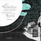 el hombre que quiso conocer a la luna (1er premio internacional a lbum ilustrado)-elena hormiga-9788426386335 el hombre que quiso conocer a la luna (1er premio internacional a lbum ilustrado)-elena hormiga-9788426386335