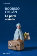 la parte soñada-rodrigo fresan-9788466344135 la parte soñada-rodrigo fresan-9788466344135