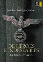 de heroes e indeseables: la division azul-jose luis rodriguez jimenez-9788467024135 de heroes e indeseables: la division azul-jose luis rodriguez jimenez-9788467024135