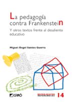 la pedagogia contra frankenstein y otros textos frente al desalie nto educativo-miguel angel santos guerra-9788478275335 la pedagogia contra frankenstein y otros textos frente al desalie nto educativo-miguel angel santos guerra-9788478275335