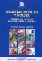 maquetas, modelos y moldes: materiales y tecnicas para dar forma a las ideas-jose luis navarro lizandra-9788480215435 maquetas, modelos y moldes: materiales y tecnicas para dar forma a las ideas-jose luis navarro lizandra-9788480215435