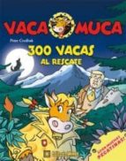 300 VACAS AL RESCATE (VACA MUCA)