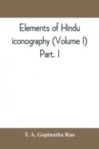 ELEMENTS OF HINDU ICONOGRAPHY VOLUME I PART I | | Alpha Editions | Casa ...