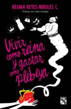 vivir como reina y gastar como plebeya (ebook)-regina reyes-heroles-9786070720345 vivir como reina y gastar como plebeya (ebook)-regina reyes-heroles-9786070720345