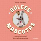 dulces mascotas-ingrid gonzalez seoane-9788408168645 dulces mascotas-ingrid gonzalez seoane-9788408168645