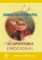 la auriculoterapia en la acupuntura emocional-francisco cuatrecasas barrot-9788416316045 la auriculoterapia en la acupuntura emocional-francisco cuatrecasas barrot-9788416316045