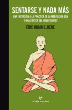sentarse y nada mas: una introduccion a la meditacion zen y una critica del mindfulness-eric rommeluere-9788416544745 sentarse y nada mas: una introduccion a la meditacion zen y una critica del mindfulness-eric rommeluere-9788416544745