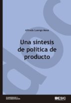 una síntesis de política de producto (ebook)-alfredo luengo mesa-9788416701445 una síntesis de política de producto (ebook)-alfredo luengo mesa-9788416701445