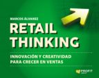 retail thinking: innovacion y creatividad para crecer en ventas-marcos alvarez orozco-9788416904945 retail thinking: innovacion y creatividad para crecer en ventas-marcos alvarez orozco-9788416904945