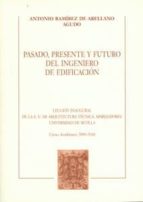 pasado, presente y futuro del ingeniero de edificación-antonio ramirez de arellano agudo-9788447211845 pasado, presente y futuro del ingeniero de edificación-antonio ramirez de arellano agudo-9788447211845