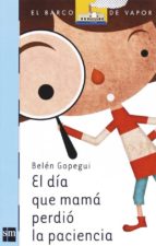 el dia que mama perdio la paciencia-belen gopegui-9788467539745 el dia que mama perdio la paciencia-belen gopegui-9788467539745