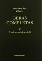 obras completas v: articulos (1875-1878)-leopoldo alas clarin-9788484590545 obras completas v: articulos (1875-1878)-leopoldo alas clarin-9788484590545