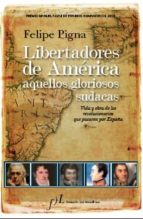 libertadores de america, aquellos gloriosos sudacas (premio manue l alvar de estudios humanisticos 2010)-felipe pigna-9788496824645 libertadores de america, aquellos gloriosos sudacas (premio manue l alvar de estudios humanisticos 2010)-felipe pigna-9788496824645