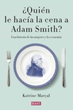 ¿quién le hacía la cena a adam smith? (ebook)-katrine marçal-9788499926445 ¿quién le hacía la cena a adam smith? (ebook)-katrine marçal-9788499926445