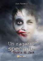 un ragazzo speciale. storia di jack (ebook)-9788893214445 un ragazzo speciale. storia di jack (ebook)-9788893214445