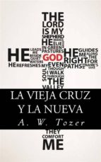 la vieja cruz y la nueva (ebook)-a. w. tozer-9781507196755 la vieja cruz y la nueva (ebook)-a. w. tozer-9781507196755