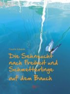 die sehnsucht nach freiheit und schmetterlinge auf dem bauch (ebook)-carolin schmidt-9783945618455 die sehnsucht nach freiheit und schmetterlinge auf dem bauch (ebook)-carolin schmidt-9783945618455