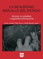 la seguridad mas alla del estado: actores no estatales y segurida d internacional-javier (ed.) jordan-pilar (ed.) pozo-josep baques-9788415271055 la seguridad mas alla del estado: actores no estatales y segurida d internacional-javier (ed.) jordan-pilar (ed.) pozo-josep baques-9788415271055