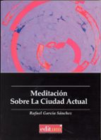meditacion sobre la ciudad actual-rafael garcia sanchez-9788415463955 meditacion sobre la ciudad actual-rafael garcia sanchez-9788415463955
