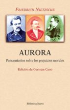 aurora: pensamientos sobre los prejuicios morales-friedrich nietzsche-9788416345755 aurora: pensamientos sobre los prejuicios morales-friedrich nietzsche-9788416345755
