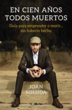 en cien años todos muertos (ebook)-joan boluda-9788416883455 en cien años todos muertos (ebook)-joan boluda-9788416883455