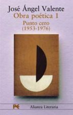 obra poetica: punto cero (1953-1976)-jose angel valente-9788420654355 obra poetica: punto cero (1953-1976)-jose angel valente-9788420654355
