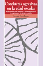 conductas agresivas en la edad escolar: aproximacion teorica y me todologica: propuestas de intervencion-fuensanta cerezo ramirez-9788436811155 conductas agresivas en la edad escolar: aproximacion teorica y me todologica: propuestas de intervencion-fuensanta cerezo ramirez-9788436811155