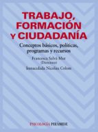 TRABAJO, FORMACION Y CIUDADANIA: CONCEPTOS BASICOS, POLITICAS, PR OGRAMAS Y RECURSOS