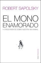 el mono enamorado y otros ensayos sobre nuestra vida animal-robert m. sapolsky-9788449319655 el mono enamorado y otros ensayos sobre nuestra vida animal-robert m. sapolsky-9788449319655