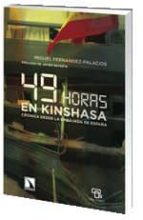 49 horas en kinshasa: cronica desde la embajada de españa-miguel fernandez palacios-9788483196755 49 horas en kinshasa: cronica desde la embajada de españa-miguel fernandez palacios-9788483196755