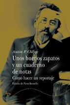 unos buenos zapatos y un cuaderno de notas: como hacer un reporta je-anton pavlovich chejov-9788484282655 unos buenos zapatos y un cuaderno de notas: como hacer un reporta je-anton pavlovich chejov-9788484282655