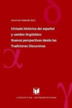sintaxis historica del español y cambio linguistico: nuevas perspectivas desde las tradiciones discursivas-johannes kabatek-9788484893455 sintaxis historica del español y cambio linguistico: nuevas perspectivas desde las tradiciones discursivas-johannes kabatek-9788484893455