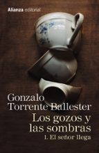 los gozos y las sombras: 1. el señor llega-gonzalo torrente ballester-9788491045755 los gozos y las sombras: 1. el señor llega-gonzalo torrente ballester-9788491045755