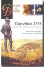 gravelinas 1558: los tercios de felipe ii conquistan la supremaci a continental (guerreros y batallas)-alberto raúl esteban ribas-j.d. cabrera peña-9788492714155 gravelinas 1558: los tercios de felipe ii conquistan la supremaci a continental (guerreros y batallas)-alberto raúl esteban ribas-j.d. cabrera peña-9788492714155