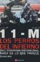 11-m los perros del infierno: en el terrorismo internacional nada es lo que parece-ernesto mila-9788493367855 11-m los perros del infierno: en el terrorismo internacional nada es lo que parece-ernesto mila-9788493367855