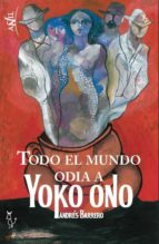 todo el mundo odia a yoko ono-andres barrero-9788494168055 todo el mundo odia a yoko ono-andres barrero-9788494168055