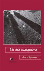 un dia cualquiera-ana alejandre-9788494196355 un dia cualquiera-ana alejandre-9788494196355