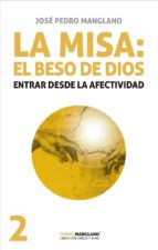 la misa: el beso de dios-jose pedro manglano-9788494318955 la misa: el beso de dios-jose pedro manglano-9788494318955