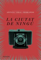 la ciutat de ningu-antoni vidal ferrando-9788494542855 la ciutat de ningu-antoni vidal ferrando-9788494542855