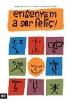 ensenya m a ser feliç: la primera guia per educar en la felicitat-miquel gallardo-9788496767355 ensenya m a ser feliç: la primera guia per educar en la felicitat-miquel gallardo-9788496767355
