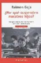 ¿por que suspenden nuestros hijos?: una guia para ayudar a hijos y padres a evitar el fracaso escolar-raimon gaja jaumeandreu-9788497597555 ¿por que suspenden nuestros hijos?: una guia para ayudar a hijos y padres a evitar el fracaso escolar-raimon gaja jaumeandreu-9788497597555