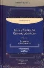 TEORIA Y PRACTICA DEL CONVENIO URBANISTICO: COMENTARIOS, LEGISLAC ION, JURISPRUDENCIA Y FORMULARIOS (4ª ED.) (INCLUYE CD-ROM)