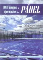1001 juegos y ejercicios de padel-juanjo moyano vazquez-9788499932255 1001 juegos y ejercicios de padel-juanjo moyano vazquez-9788499932255