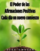 el poder de las afirmaciones positivas: cada día un nuevo comienzo (ebook)-alex uwajeh-9781507158265 el poder de las afirmaciones positivas: cada día un nuevo comienzo (ebook)-alex uwajeh-9781507158265