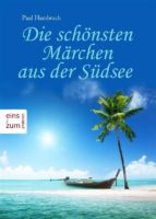 die schönsten märchen aus der südsee - südseemärchen und geschichten aus hawaii, melaniesen, polynesien, mikronesien, fidschi inseln, samoa, und anderen urlaubsträumen (illustrierte ausgabe) (ebook)-paul hambruch-9786050379365 die schönsten märchen aus der südsee - südseemärchen und geschichten aus hawaii, melaniesen, polynesien, mikronesien, fidschi inseln, samoa, und anderen urlaubsträumen (illustrierte ausgabe) (ebook)-paul hambruch-9786050379365