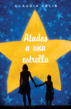 atados a una estrella (ebook)-claudia celis-9786072413665 atados a una estrella (ebook)-claudia celis-9786072413665