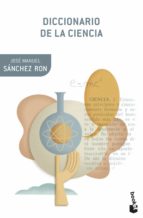 diccionario de la ciencia-jose manuel sanchez ron-9788408112365 diccionario de la ciencia-jose manuel sanchez ron-9788408112365